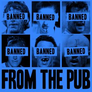 Banned from the pubs