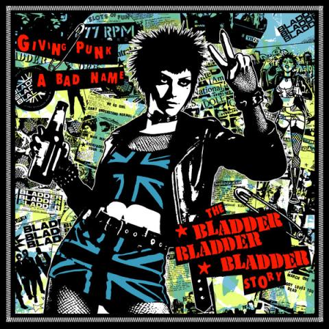 Bladder Bladder Bladder – Giving Punk A Bad Name