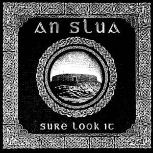 An Slua Sure look it