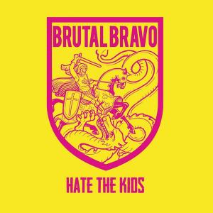 Brutal Bravo Hate The Kids