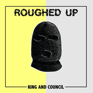 Roughed Up King and council